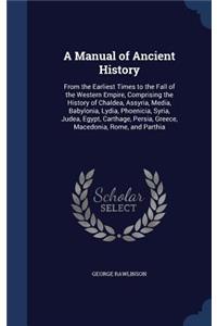 Manual of Ancient History: From the Earliest Times to the Fall of the Western Empire, Comprising the History of Chaldea, Assyria, Media, Babylonia, Lydia, Phoenicia, Syria, Ju