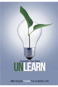 Unlearn: 101 Simple Truths for A Better Life