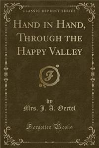 Hand in Hand, Through the Happy Valley (Classic Reprint)