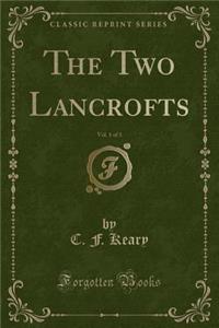 The Two Lancrofts, Vol. 1 of 3 (Classic Reprint)