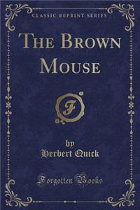 The Brown Mouse (Classic Reprint)