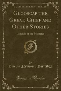 Glooscap the Great, Chief and Other Stories