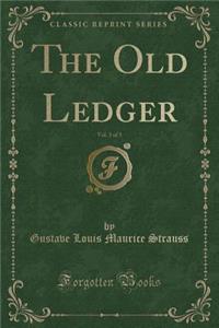 The Old Ledger, Vol. 3 of 3 (Classic Reprint)