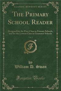 The Primary School Reader, Vol. 3: Designed for the First Class in Primary Schools, and for the Lowest Class in Grammar Schools (Classic Reprint)