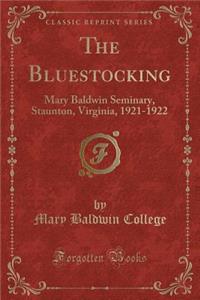 The Bluestocking: Mary Baldwin Seminary, Staunton, Virginia, 1921-1922 (Classic Reprint)