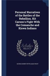 Personal Narratives of the Battles of the Rebellion. Kit Carson's Fight With the Comanche and Kiowa Indians
