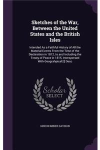 Sketches of the War, Between the United States and the British Isles