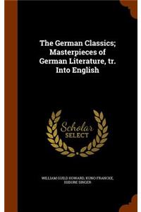 The German Classics; Masterpieces of German Literature, Tr. Into English