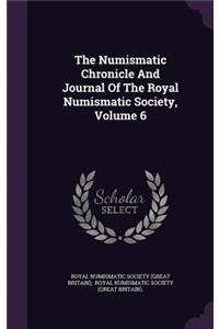 The Numismatic Chronicle and Journal of the Royal Numismatic Society, Volume 6