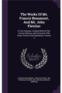 The Works of Mr. Francis Beaumont, and Mr. John Fletcher