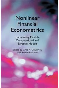 Nonlinear Financial Econometrics: Forecasting Models, Computational and Bayesian Models