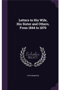 Letters to His Wife, His Sister and Others, From 1844 to 1870