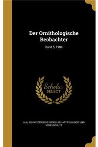 Der Ornithologische Beobachter; Band 5, 1906