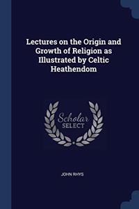 LECTURES ON THE ORIGIN AND GROWTH OF REL