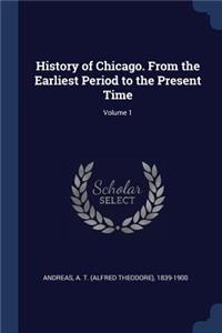 History of Chicago. From the Earliest Period to the Present Time; Volume 1