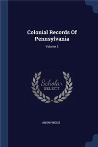 Colonial Records Of Pennsylvania; Volume 5