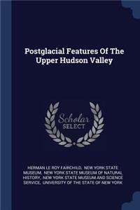Postglacial Features Of The Upper Hudson Valley