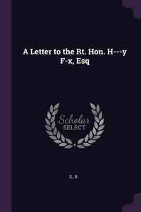 Letter to the Rt. Hon. H---y F-x, Esq