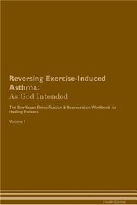 Reversing Exercise-Induced Asthma: As God Intended the Raw Vegan Plant-Based Detoxification & Regeneration Workbook for Healing Patients. Volume 1