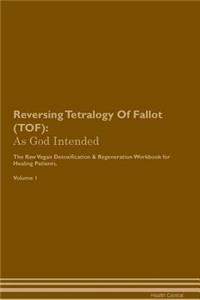 Reversing Tetralogy of Fallot (Tof): As God Intended the Raw Vegan Plant-Based Detoxification & Regeneration Workbook for Healing Patients. Volume 1