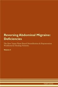 Reversing Abdominal Migraine: Deficiencies The Raw Vegan Plant-Based Detoxification & Regeneration Workbook for Healing Patients. Volume 4