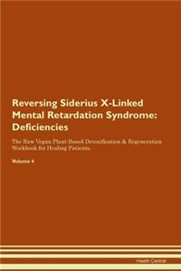 Reversing Siderius X-Linked Mental Retardation Syndrome: Deficiencies The Raw Vegan Plant-Based Detoxification & Regeneration Workbook for Healing Patients. Volume 4