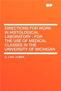 Directions for Work in Histological Laboratory: For the Use of Medical Classes in the University of Michigan