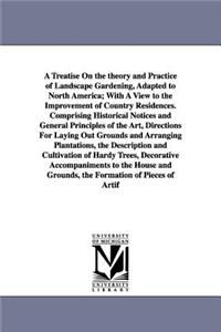 Treatise on the Theory and Practice of Landscape Gardening, Adapted to North America; With a View to the Improvement of Country Residences. Compri