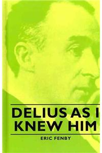 Delius As I Knew Him
