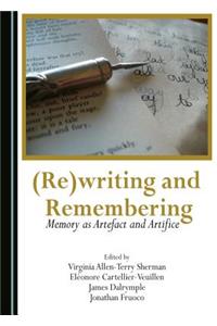 (Re)Writing and Remembering: Memory as Artefact and Artifice