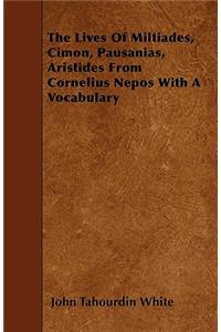 The Lives Of Miltiades, Cimon, Pausanias, Aristides From Cornelius Nepos With A Vocabulary