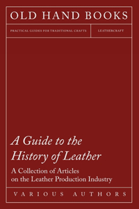 Guide to the History of Leather - A Collection of Articles on the Leather Production Industry