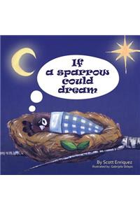 If A Sparrow Could Dream