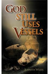 God STILL Uses Vessels