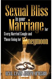 Sexual Bliss in Your Marriage for Every Married Couple and Those Going for Honeymoon