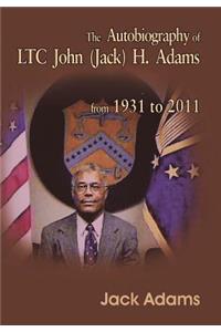 Autobiography of Ltc John (Jack) H. Adams from 1931 to 2011