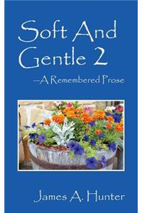 Soft And Gentle 2 ---A Remembered Prose