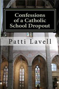 Confessions of a Catholic School Dropout