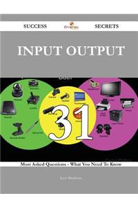 Input Output 31 Success Secrets - 31 Most Asked Questions on Input Output - What You Need to Know
