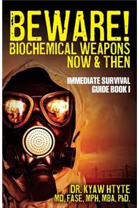 Beware! Biochemical Weapons Now & Then, Immediate Survival Guide