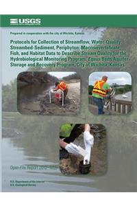 Protocols for Collection of Streamflow, Water-Quality, Streambed-Sediment, Periphyton, Macroinvertebrate, Fish, and Habitat Data to Describe Stream Quality for the Hydrobiological Monitoring Program, Equus Beds Aquifer Storage and Recovery Program