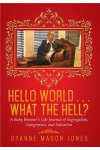 Hello World . . . What the Hell?