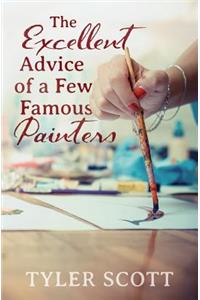 The Excellent Advice of a Few Famous Painters