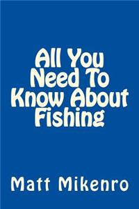All You Need To Know About Fishing