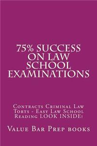 75% Success on Law School Examinations: Contracts Criminal Law Torts - Easy Law School Reading Look Inside!