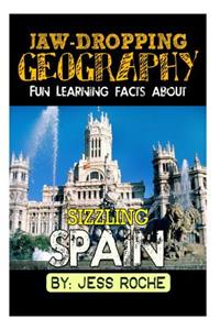 Jaw-Dropping Geography: Fun Learning Facts about Sizzling Spain: Illustrated Fun Learning for Kids