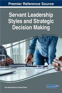 Servant Leadership Styles and Strategic Decision Making Servant Leadership Styles and Strategic Decision Making