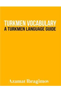 Turkmen Vocabulary: A Turkmen Language Guide