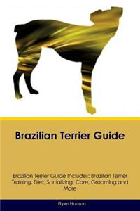 Brazilian Terrier Guide Brazilian Terrier Guide Includes: Brazilian Terrier Training, Diet, Socializing, Care, Grooming, Breeding and More