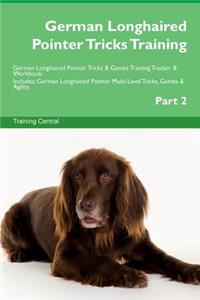 German Longhaired Pointer Tricks Training German Longhaired Pointer Tricks & Games Training Tracker & Workbook. Includes: German Longhaired Pointer Multi-Level Tricks, Games & Agility. Part 2